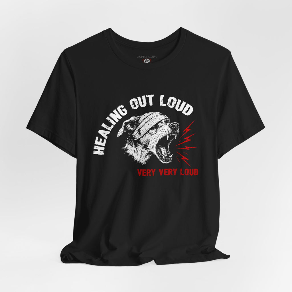 "Healing Out Loud" Dog Tee — "Very Very Loud" Statement Shirt