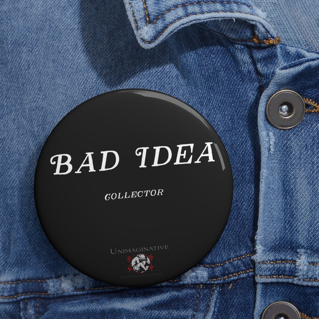 "Bad Idea Collector" Pin Button