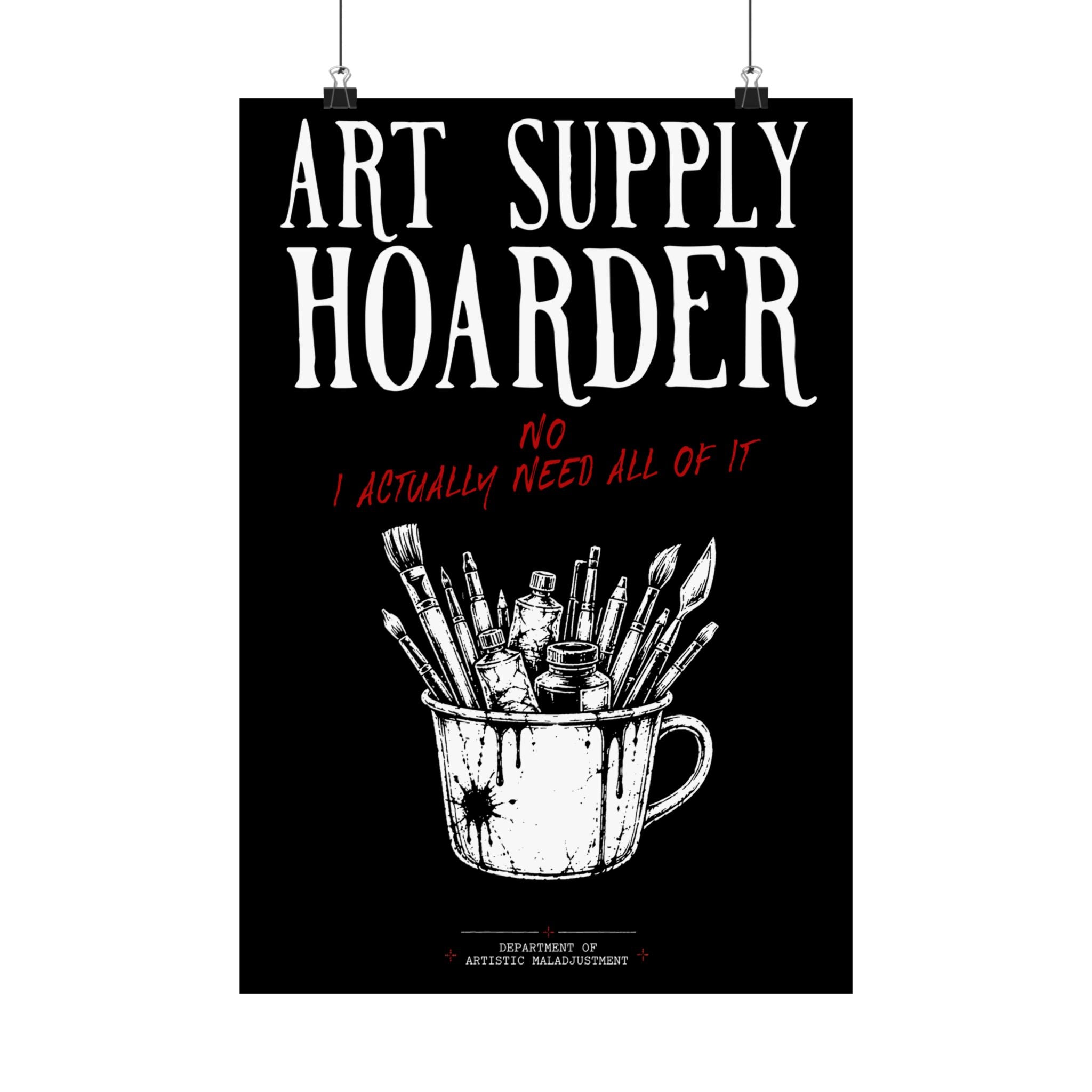 Art Supply Hoarder 13×19 matte poster from Unimaginative