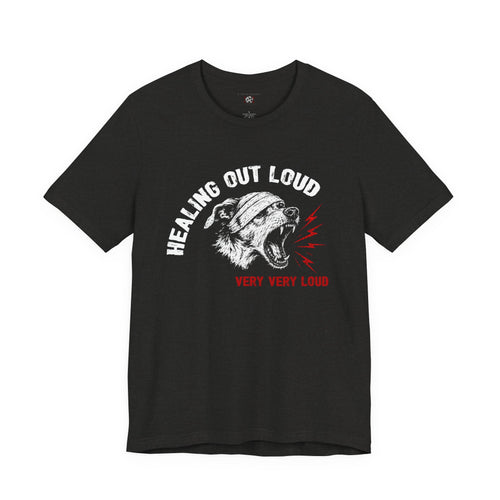 "Healing Out Loud" Dog Tee — "Very Very Loud" Statement Shirt