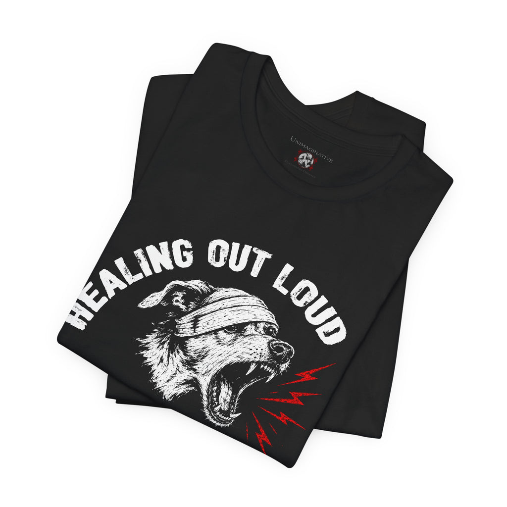 "Healing Out Loud" Dog Tee — "Very Very Loud" Statement Shirt