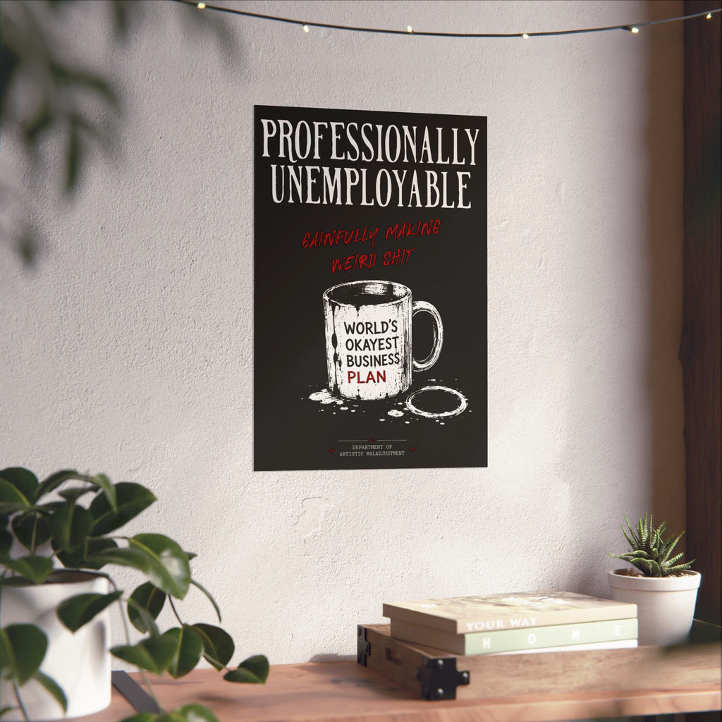 Professionally Unemployable 13×19 matte poster from Unimaginative