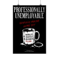 Professionally Unemployable 13×19 matte poster from Unimaginative