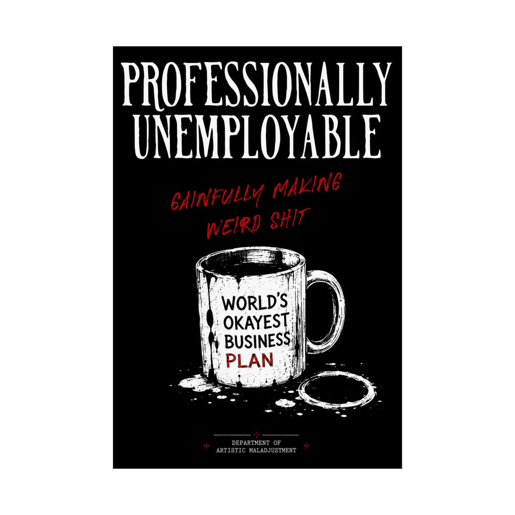 Professionally Unemployable 13×19 matte poster from Unimaginative